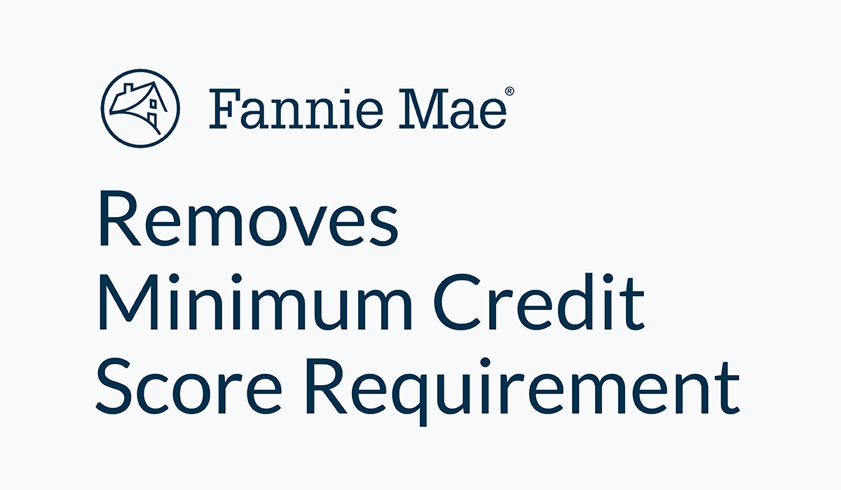 Big news in underwriting: Fannie Mae is ditching the “minimum credit score” rule