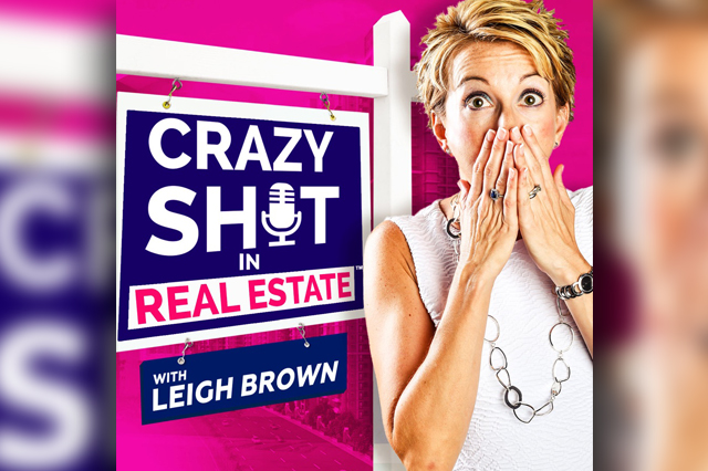  Crazy Sh*t In Real Estate with Leigh Brown & Kellie Tinnin