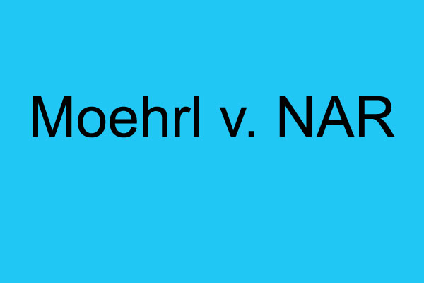 NAR Moves to Dismiss Moehrl Suit; Shows Lawsuit is Based on Rule Fabricated by Class Action Attorneys